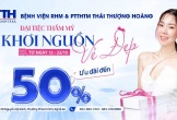 Bệnh viện Thái Thượng Hoàng chính thức triển khai đại tiệc thẩm mỹ nhân dịp 20/10