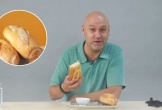Khách Tây thích mê 1 kiểu ăn bánh mì của người Việt, thốt lên ‘ngon quá’, 'thật không công bằng’