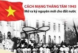 Cách mạng Tháng Tám 1945 mở ra kỷ nguyên độc lập - tự do cho đất nước