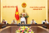 Ngày mai, Ủy ban Thường vụ Quốc hội họp Đợt 3, cho ý kiến vào nhiều nội dung quan trọng