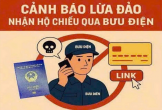 Cảnh báo thủ đoạn lừa đảo tinh vi, người làm hộ chiếu cảnh giác kẻo mất tiền